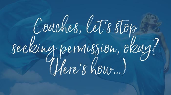 (Video) Coaches, let’s stop seeking permission, okay? (Here’s how)