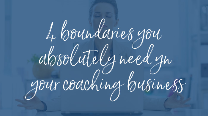 (Video) The 4 Boundaries You Absolutely Need In Your Coaching Business To Thrive Financially AND Soulfully