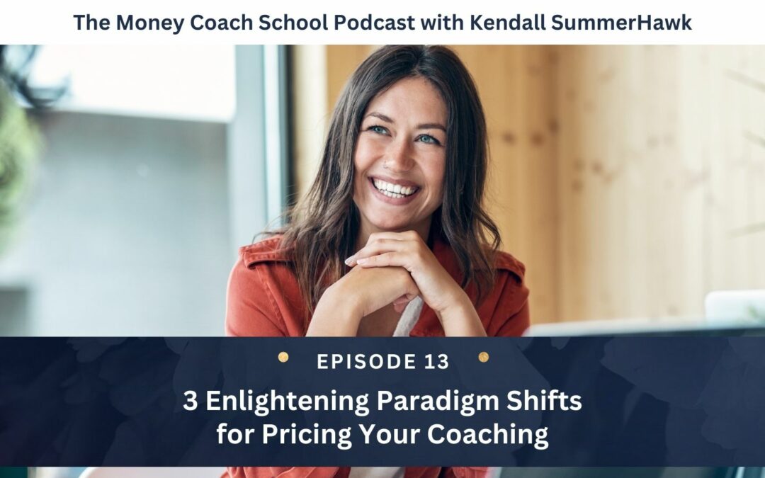 (PODCAST EPISODE #13) 3 Enlightening Paradigm Shifts for Pricing Your Coaching