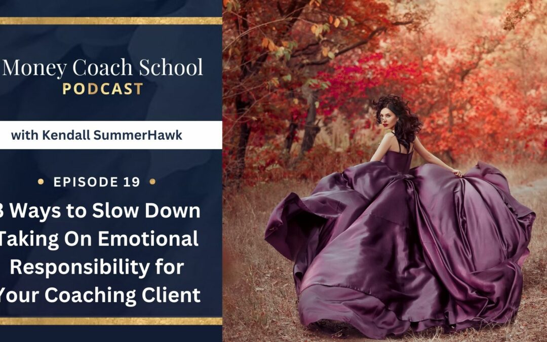 (PODCAST EPISODE #19) 3 Ways to Slow Down Taking On Emotional Responsibility for Your Coaching Client
