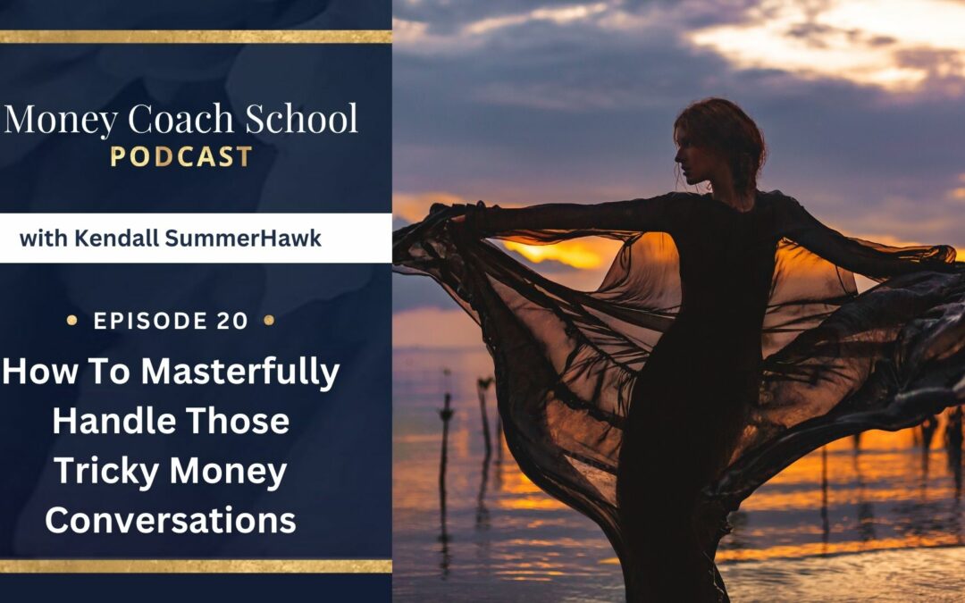 (PODCAST EPISODE #20) How To Masterfully Handle Those Tricky Money Conversations